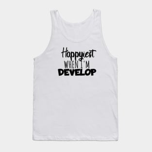 Develop Happyest when i'm develop Tank Top